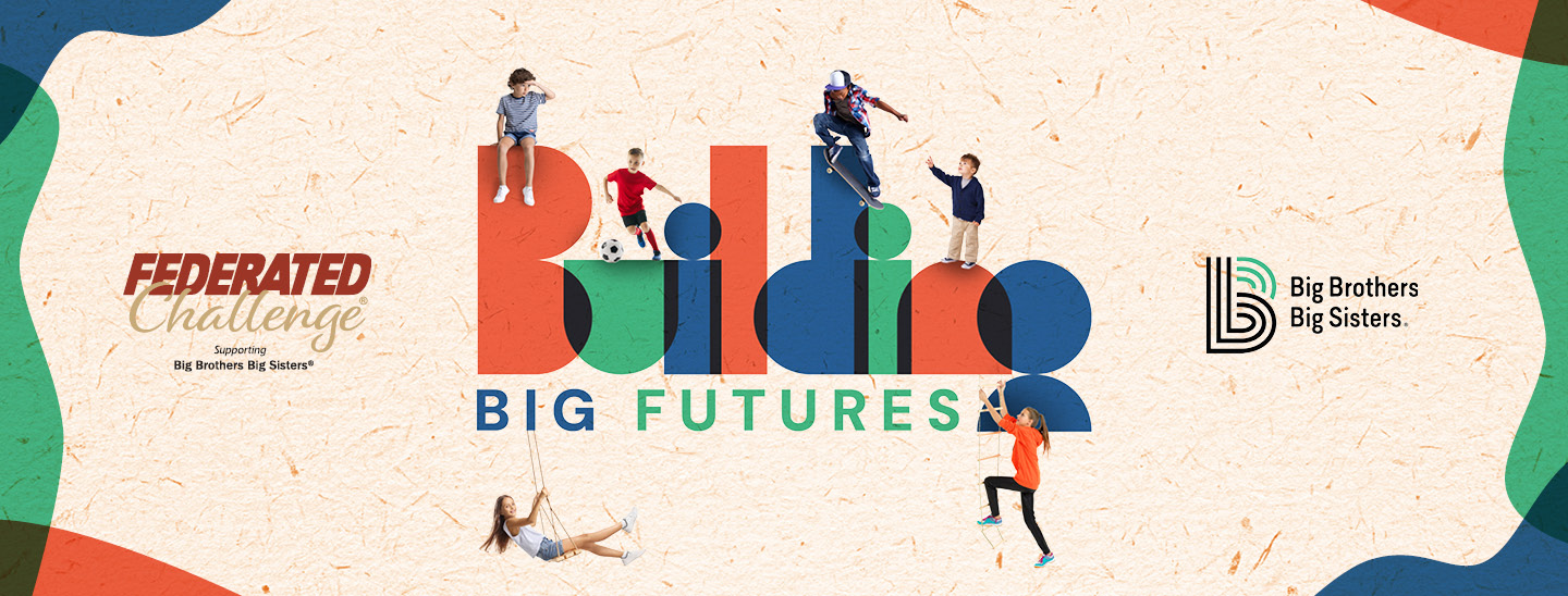 Federated Challenge 2026 graphic promoting Big Brothers Big Sisters with ‘Building Big Futures’ text and children playing.
